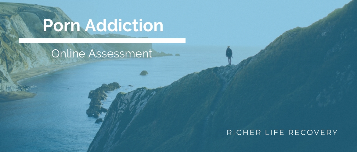 Porn Addiction Assessment Richer Life Recovery 